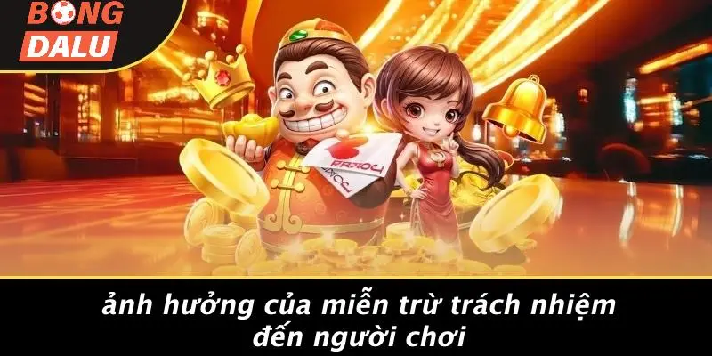 Ảnh Hưởng Của Miễn Trừ Trách Nhiệm Đến Người Chơi
