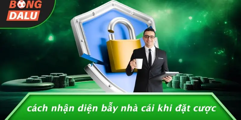 Cách Nhận Diện Bẫy Nhà Cái Khi Đặt Cược