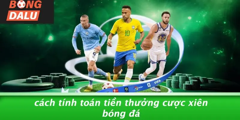 Cách Tính Toán Tiền Thưởng Cược Xiên Bóng Đá