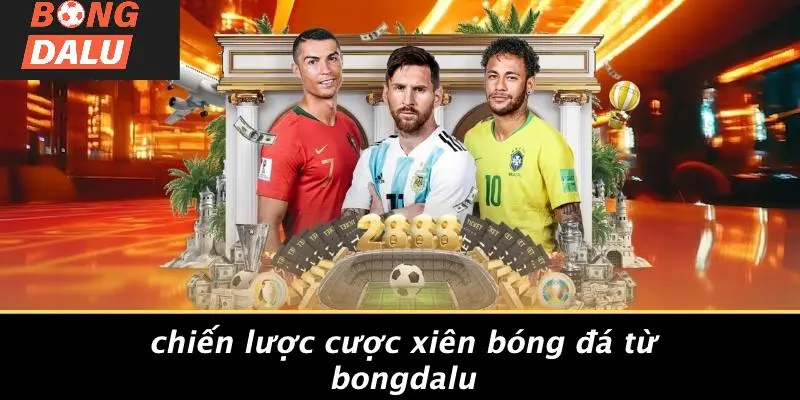 Chiến Lược Cược Xiên Bóng Đá Từ BONGDALU