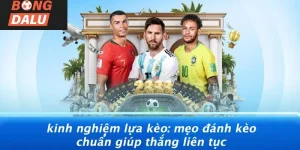 Kinh nghiệm lựa kèo