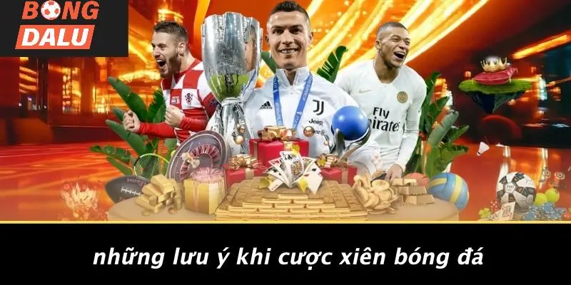 Những Lưu Ý Khi Cược Xiên Bóng Đá