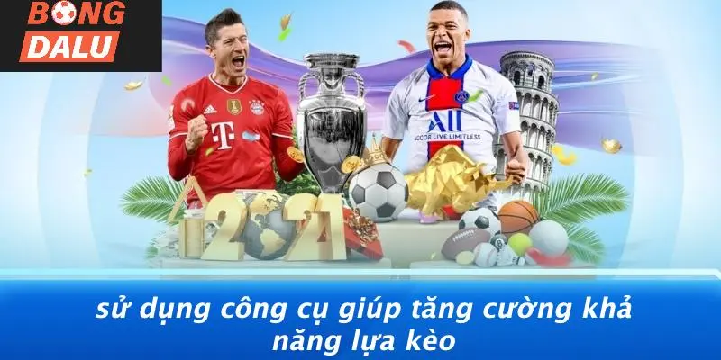 Sử Dụng Công Cụ Giúp Tăng Cường Khả Năng Lựa Kèo