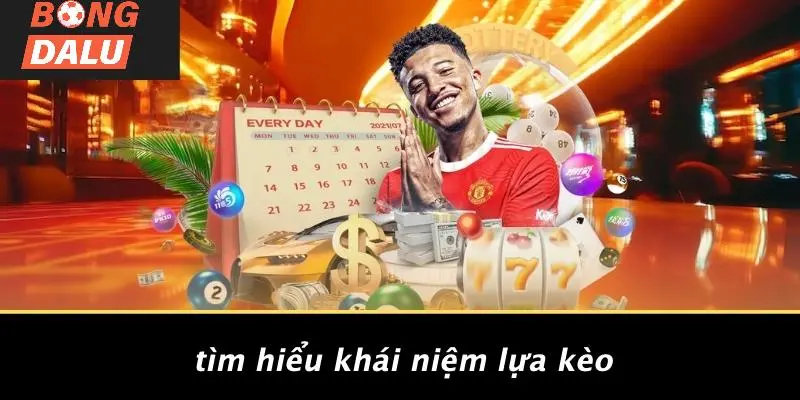 Tìm Hiểu Khái Niệm Lựa Kèo