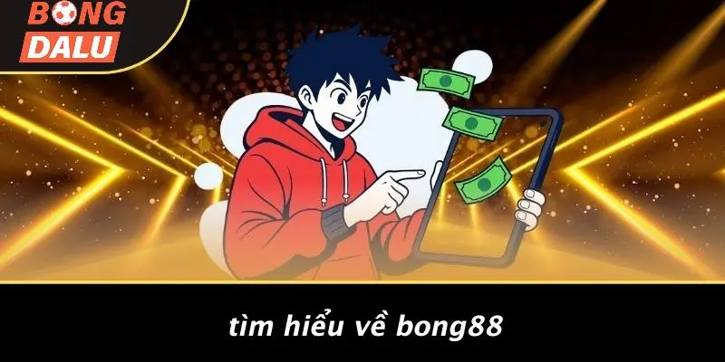 Tìm Hiểu Về Bong88
