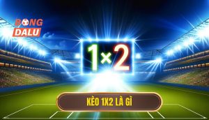 Kèo 1x2 là gì