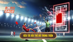 Kèo tài xỉu thẻ đỏ trong trận