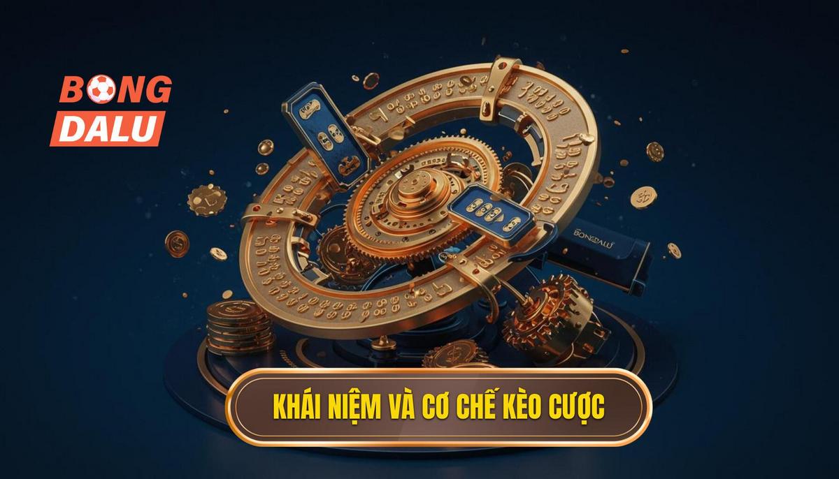 Khái Niệm Và Cơ Chế Hoạt Động Của Kèo Cược Này
