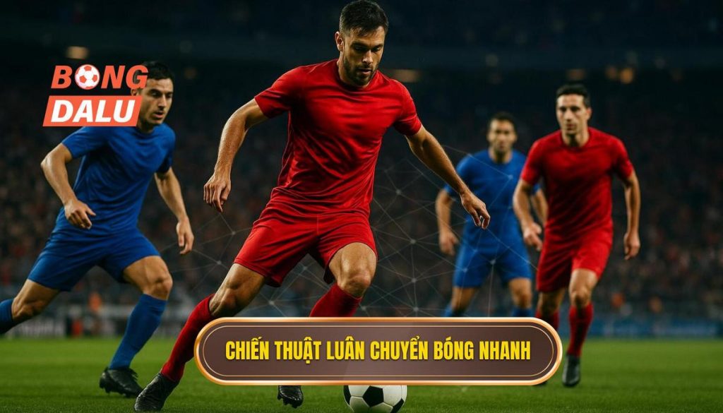 Chiến thuật luân chuyển bóng nhanh