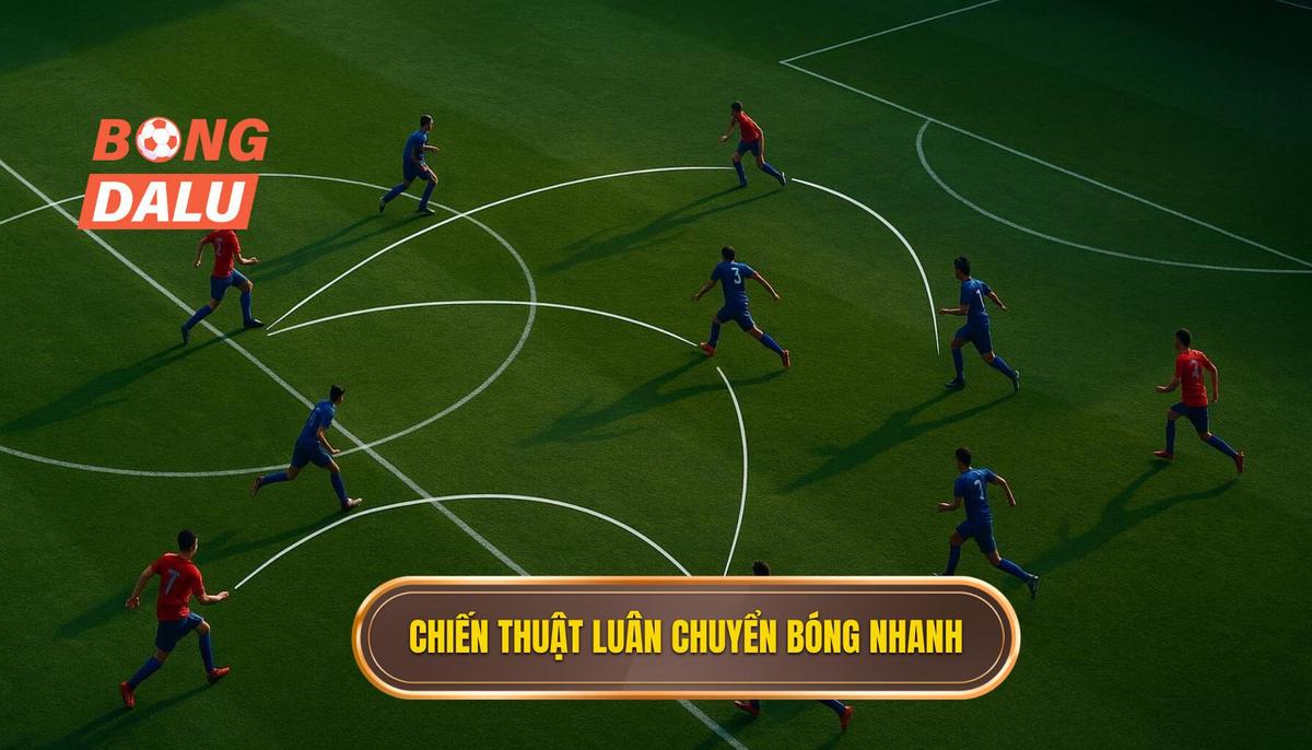 Phần 1_ Định Nghĩa và Bản Chất của Chiến thuật Luân chuyển Bóng Nhanh