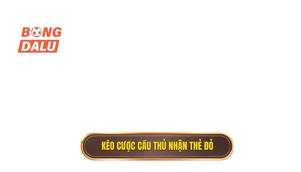 Kèo cược cầu thủ nhận thẻ đỏ