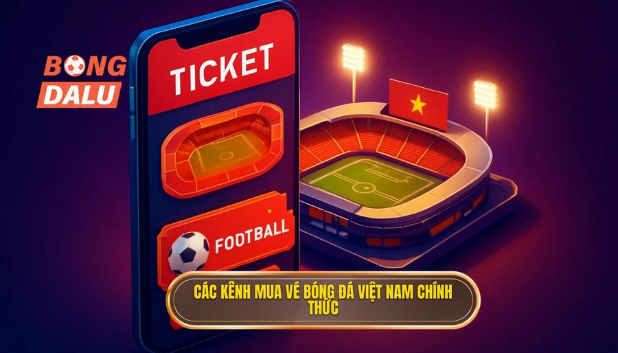 2. Các kênh mua vé bóng đá Việt Nam chính thức