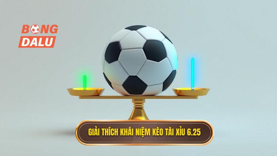 Khái niệm cơ bản: Kèo tài xỉu 6.25 là gì?