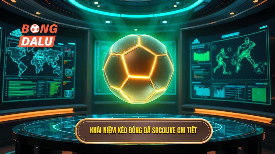 1. Khái niệm kèo bóng đá Socolive chi tiết