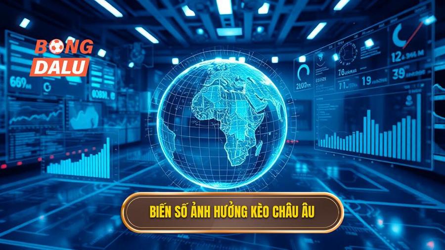 3. Biến số ảnh hưởng kèo Châu Âu