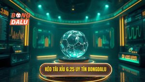Kèo tài xỉu 6.25 là gì? Cách đọc và bí quyết thắng lớn tại BONGDALU