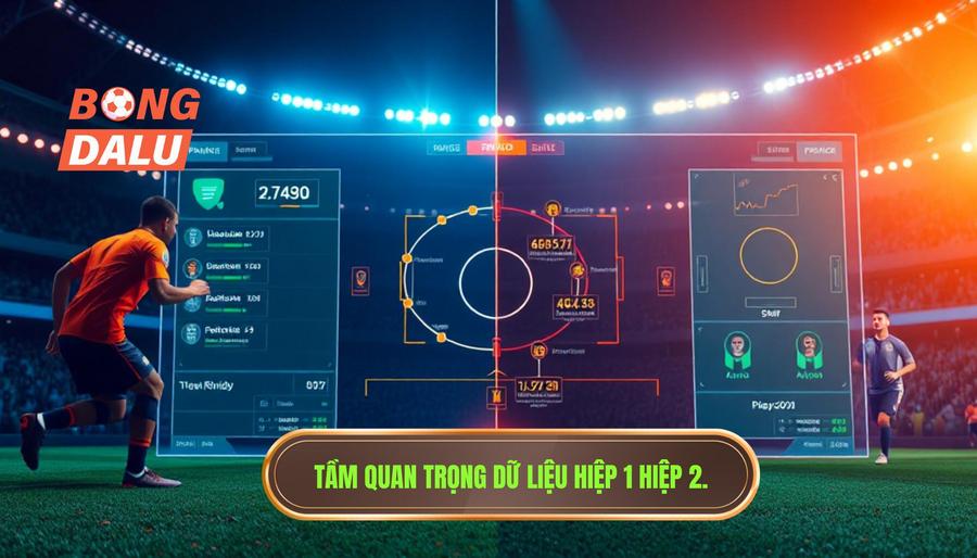 Tại sao dữ liệu hiệp 1 hiệp 2 lại quan trọng trong soi kèo?