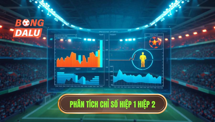 Phân tích sâu các chỉ số trong dữ liệu hiệp 1 hiệp 2